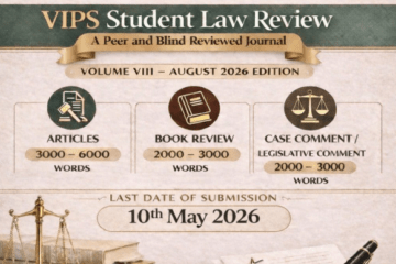 Vivekananda School of Law & Legal StudiesCALL FOR PAPERS INVITES SUBMISSION FOR VIPS Student Law Review A Peer and Blind Reviewed Journal VOLUME VIII – AUGUST 2026 EDITION